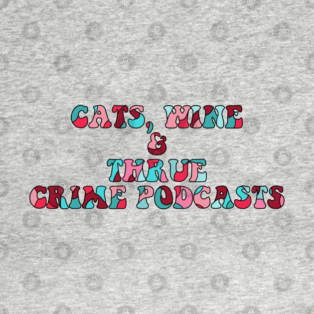 Cats, wine and true crime podcasts by Dr.Bear